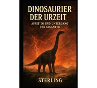 Dinosaurier der Urzeit I Aufstieg und Untergang der Giganten: Leben der Dinosaurier greifbar machen