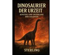 Dinosaurier der Urzeit I Aufstieg und Untergang der Giganten: Leben der Dinosaurier greifbar machen