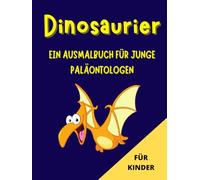 DINOSAURIER: EIN AUSMALBUCH FÜR JUNGE PALÄONTOLOGEN