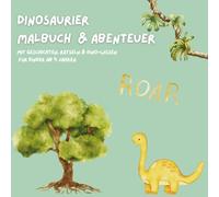 Dinosaurier Malbuch & Abenteuer : Mit Ausmalbildern, Rätseln, Geschichten & Dino-Wissen: Mit 30 Ausmalbildern, Rätseln, Geschichten, Gedichten & spannendem Dino-Wissen
