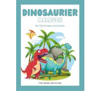 Dinosaurier Malbuch für groß und klein mit 100 Vorlagen zum Ausmalen | für Kinder ab 3 Jahren: Für kleine und große Dinosaurier-Fans geeignet - mit ... Motiven für stundenlangen Ausmalspaß