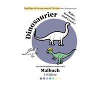 Dinosaurier-Malbuch Für Kinder: von 1-4 Jahren: Ein Kleinkindführer in die Urzeit - Spaßige & Interessante Fakten über Dinosaurier! (Mein erstes Abenteuer mit Farben)