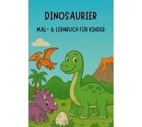Dinosaurier Malbuch & Lernbuch für Kinder ab 3 Jahren: Spannende Dino-Bilder zum Ausmalen und Entdecken / Spielerisches Lernen / T-Rex, Triceratops und vielen weitere Dinos
