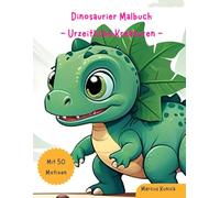 Dinosaurier Malbuch - Urzeitliche Kreaturen: Malspaß für Kinder ab 4 Jahren, mit 50 kreativen Motiven (Kreaturen-Ausmalspaß für Kinder)