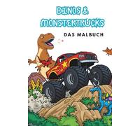 Dinosaurier und Monstertrucks Malbuch für Kinder: 50 Actiongeladene Ausmalbilder für Jungen ab 4 Jahren: Abenteuer mit Dinos und Trucks - Einfache Designs zum Ausmalen und Kreativsein
