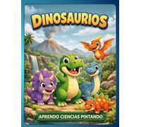 DINOSAURIOS: Aprendo Ciencias Pintando (The Little Scientist. Tomo 1)