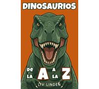 Dinosaurios de la A a la Z: Datos de dinosaurios, ciencia y vida prehistórica explicados para niños de 8 a 12 años (Animals A-Z)