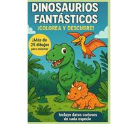 Dinosaurios Fantasticos ¡Colorea y Descubre!: Más de 25 dibujos para colorear de dinosaurios. ¡Colorea y descubre curiosidades de cada especie!