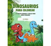 Dinosaurios para Colorear (2-4 años): 25 dibujos grandes y fáciles para niños pequeños | T-Rex, triceratops, brontosaurios y más dinosaurios simpáticos