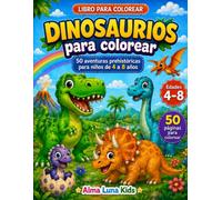 Dinosaurios para colorear: 50 aventuras prehistóricas para niños de 4 a 8 años