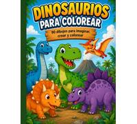 Dinosaurios para colorear: 90 dibujos para imaginar, crear y colorear