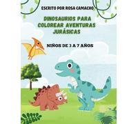 DINOSAURIOS PARA COLOREAR AVENTURAS JURÁSICAS: Libro infantil para colorear dinosaurios jurásicos para niños de 3 a 7 años