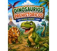 Dinosaurios Prehistóricos: Para Colorear, Recortar y Jugar (Star Kids Editorial - Colección Pinta, Recorta y Juega)