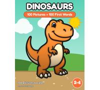 Dinosaurs: 100 Pictures and 100 First Words for Toddlers Ages 2-6