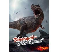 Dinosaurs 2027 calenda r: Incredible Prehistoric Giants | 16-Month (September 2026 - December 2027)