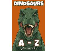 Dinosaurs A to Z: A Simple Guide to Dinosaurs for Kids Ages 8-12 (Animals A-Z)