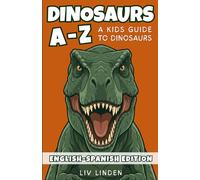 Dinosaurs A to Z (Bilingual English-Spanish Edition): A Kids Guide to Dinosaurs in English and Spanish (Ages 8-12) (A-Z English-Spanish Library)