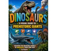 Dinosaurs: A Visual Guide to Prehistoric Giants: Discover 35 Amazing Dinosaurs, Flying Reptiles & Ocean Predators with Fascinating Facts and ... for Kids Ages 5-12 (The Dinosaurs Collection)