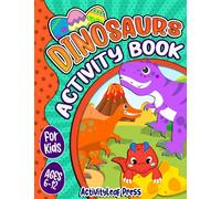 Dinosaurs Activity Book for Kids Ages 6-12: A Fun Dinosaur Coloring Pages, Mazes, Word Search, Sudoku Puzzles and More! (Children's Coloring & Activity Books)