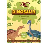 Dinosaurs Activity Book For Kids: Over 50 Fun & Engaging Dinosaur Activities for Ages 4-8: Coloring, Cutting, Puzzles, Mazes, Pen Control & Much More!