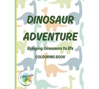Dinosaurs Adventure: Bringing Dinosaurs to Life: Prehistoric World meets the Modern World - Where Colouring Meets Jurassic Fun!