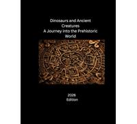 Dinosaurs and Ancient Creatures: A Journey into the Prehistoric World (Dinosaurs world for kids)