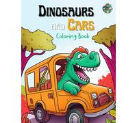 Dinosaurs and Cars Coloring Book: An Adventure with Multiple Jurassic Friends with Vehicles Trucks and Bikes with 52 Coloring Pages for Kids & Toddlers Age 2-6