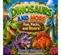 Dinosaurs and More: Fun, Facts, and Roars
