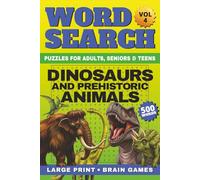 Dinosaurs and Prehistoric Animals Word Search Large Print: 50 Relaxing Dinosaur Word Find Puzzles & Brain Games | 500 Words for Adults, Seniors & ... Ultimate Wild World, Word Search Collection)