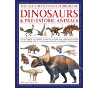 Dinosaurs and Prehistoric Creatures, the Illustrated Enc of: The ultimate reference guide featuring 1000 creatures from the Devonian to the Quaternary period with 2000 illustrations
