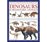 Dinosaurs and Prehistoric Creatures, the Illustrated Enc of: The ultimate reference guide featuring 1000 creatures from the Devonian to the Quaternary period with 2000 illustrations