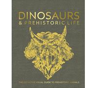 Dinosaurs and Prehistoric Life: The Definitive Visual Guide to Prehistoric Animals (Hardback) - DK Book