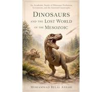 Dinosaurs and the Lost World of the Mesozoic