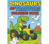 Dinosaurs and Tractors Coloring Book for Kids - Fun and Educational Prehistoric Construction Adventures for Ages 2-6: A Delightful Coloring Adventure ... Scenes for Toddlers and Preschoolers