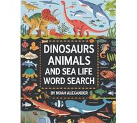 Dinosaurs Animals and Sea Life Word Search: 8.5x11 Large Print (Noah Alexander Puzzles)