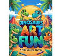 Dinosaurs Art Fun: A Kids’ Coloring Journey: Easy & Fun Coloring for Kids Ages 4-10