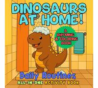 Dinosaurs at Home! Coloring Book - Sing, Learn, and Color with Dino-Themed Fun! Daily Routines for Ages 2-8: All-in-One Activity Book (Dinosaur Edition For Kids)