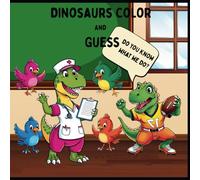 Dinosaurs Color and Guess: Fun Engaging Coloring Books For Adults and Kids. Spring Color and Learn Books.