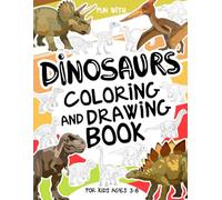 Dinosaurs Coloring and Drawing Book For Kids Ages 3-8: Have fun coloring dinosaurs and drawing these amazing prehistoric creatures! A collectible ... for kids ages 3-8. (Animals Collection)
