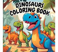 Dinosaurs Coloring Book for Kids: A Fun and Educational Journey Through the Prehistoric World!