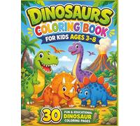 Dinosaurs Coloring Book for Kids Ages 3-8: 30 Fun and Educational Prehistoric Giant Dinosaur Pages for Toddlers and Young Children (T-Rex, Triceratops, Stegosaurus, and More!)