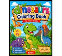 Dinosaurs Coloring Book for Kids Ages 4-6: Fun, Easy & Cute Dinosaur Coloring Pages for Preschoolers | Simple Dinosaur Designs to Build Creativity, Fine Motor Skills & Early Learning