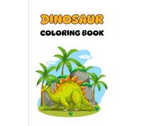 Dinosaurs Coloring Book for Kids Ages 4-8: Learn About Dinosaurs While Coloring Fun Prehistoric Scenes: Dinosaurs Coloring Book for Kids