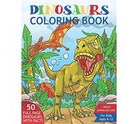 Dinosaurs Coloring Book for Kids Ages 6-12.: 50 Realistic Dinosaurs to Color With Amazing Facts. Perfect Gift for Boys & Girls.