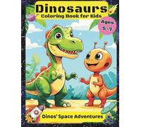 Dinosaurs Coloring Book for Kids - Dinos' Space Adventures: Exciting Cosmic Journey for Boys and Girls Ages 5-7 Who Love Prehistoric Creatures, ... Fun (Dinosaurs Coloring Books for Kids 5-7)