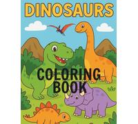 Dinosaurs Coloring Book for Kids: Fun and Cute Dinosaur Coloring Pages for Boys and Girls - Easy and Adorable Dinosaur Designs to Color and Enjoy