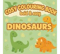 Dinosaurs: Cosy Colouring Books: Bold And Easy Colouring: 50 Cosy, Easy-to-Colour Dinosaur Designs for Calming Fun-Perfect for Kids & Adults