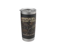 Dinosaurs Couldn't Google We Know How that Ended Funny Dino Stainless Steel Insulated Tumbler