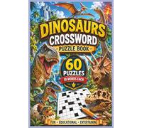 Dinosaurs Crossword Puzzle Book: 60 Fun and Educational Crossword Puzzles Featuring Tyrannosaurus Rex, Triceratops, Velociraptor, Jurassic Giants, ... Creatures, and Dinosaur Discoveries
