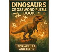 Dinosaurs Crossword Puzzle Book for Adults and Teens: Challenging Dinosaur-Themed Crosswords for Brain Training, Relaxation, and Prehistoric Fun